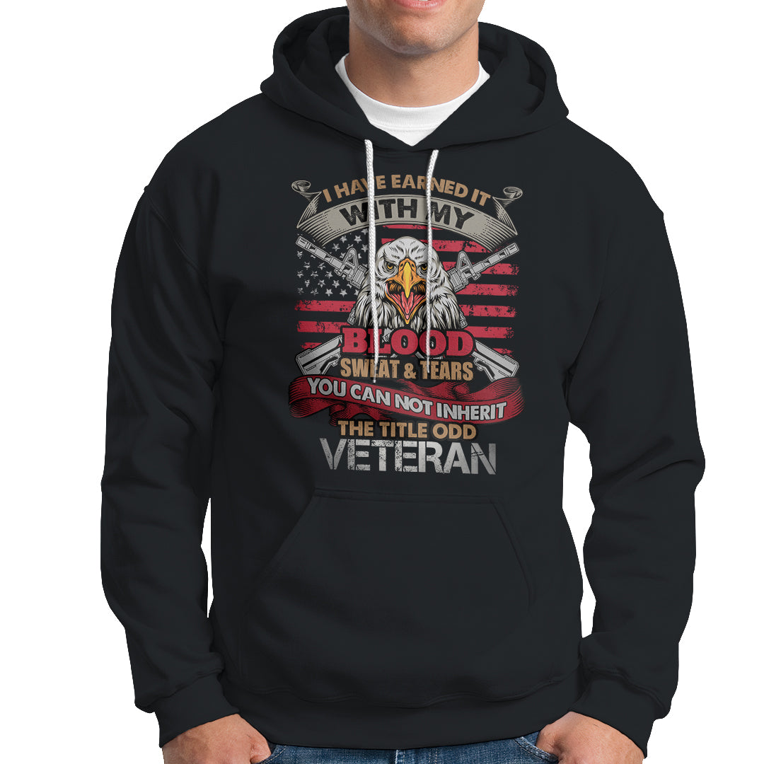 Veteran Hoodie I Have Earned It With My Blood Sweat And Tears US Flag Patriotic Bald Eagle Spirit TS02 Printyourwear