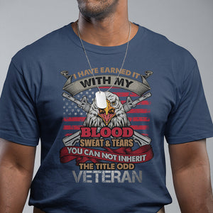 Veteran T Shirt I Have Earned It With My Blood Sweat And Tears US Flag Patriotic Bald Eagle Spirit TS02 Printyourwear