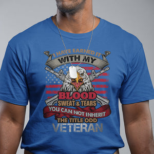 Veteran T Shirt I Have Earned It With My Blood Sweat And Tears US Flag Patriotic Bald Eagle Spirit TS02 Printyourwear