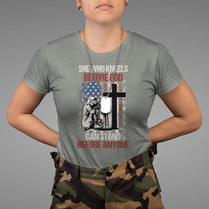 Female Veteran T Shirt She Who Kneels Before God Can Stand Before Anyone Strong Women TS02 Printyourwear