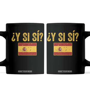 Funny Y Si Si Spain Flag Distressed Retro Graphic Coffee Mug What If Espanol Patriotic Spanish Espana Pride TS02 Black Print Your Wear
