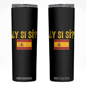 Funny Y Si Si Spain Flag Distressed Retro Graphic Skinny Tumbler What If Espanol Patriotic Spanish Espana Pride TS02 Black Print Your Wear