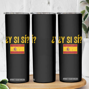 Funny Y Si Si Spain Flag Distressed Retro Graphic Skinny Tumbler What If Espanol Patriotic Spanish Espana Pride TS02 Print Your Wear