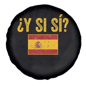 Funny Y Si Si Spain Flag Distressed Retro Graphic Spare Tire Cover What If Espanol Patriotic Spanish Espana Pride TS02 Print Your Wear