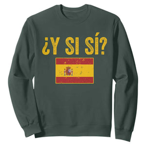 Funny Y Si Si Spain Flag Distressed Retro Graphic Sweatshirt What If Espanol Patriotic Spanish Espana Pride TS02 Dark Forest Green Print Your Wear