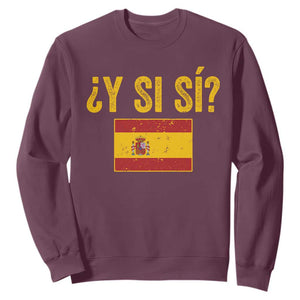 Funny Y Si Si Spain Flag Distressed Retro Graphic Sweatshirt What If Espanol Patriotic Spanish Espana Pride TS02 Maroon Print Your Wear