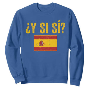 Funny Y Si Si Spain Flag Distressed Retro Graphic Sweatshirt What If Espanol Patriotic Spanish Espana Pride TS02 Royal Blue Print Your Wear