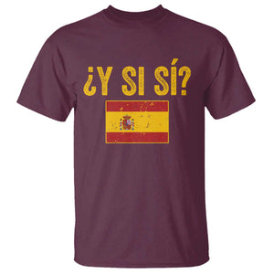Funny Y Si Si Spain Flag Distressed Retro Graphic T Shirt What If Espanol Patriotic Spanish Espana Pride TS02 Maroon Print Your Wear