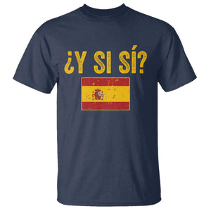 Funny Y Si Si Spain Flag Distressed Retro Graphic T Shirt What If Espanol Patriotic Spanish Espana Pride TS02 Navy Print Your Wear