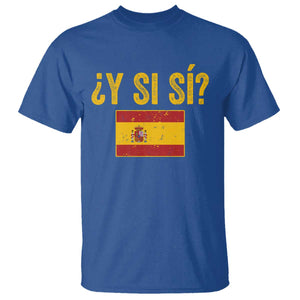 Funny Y Si Si Spain Flag Distressed Retro Graphic T Shirt What If Espanol Patriotic Spanish Espana Pride TS02 Royal Blue Print Your Wear
