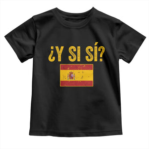Funny Y Si Si Spain Flag Distressed Retro Graphic Toddler T Shirt What If Espanol Patriotic Spanish Espana Pride TS02 Black Print Your Wear