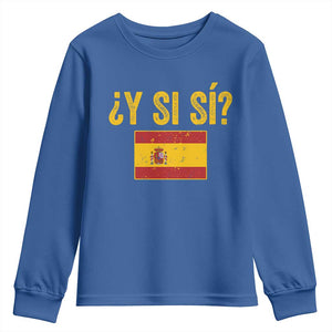 Funny Y Si Si Spain Flag Distressed Retro Graphic Youth Sweatshirt What If Espanol Patriotic Spanish Espana Pride TS02 Royal Blue Print Your Wear