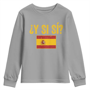 Funny Y Si Si Spain Flag Distressed Retro Graphic Youth Sweatshirt What If Espanol Patriotic Spanish Espana Pride TS02 Sport Gray Print Your Wear