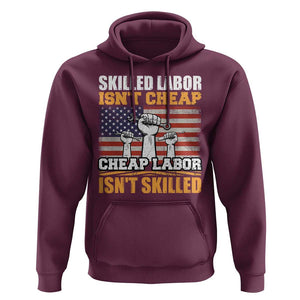 Labor Day Hoodie Skilled Labor Isn't Cheap Labor Isn't Skilled TS02 Maroon Print Your Wear