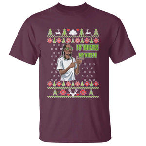 Funny Rapper Meme Christmas T Shirt Fo Shizzle My Nizzle TS02 Maroon Print Your Wear