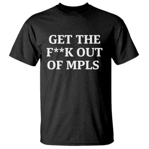 Get The F Out of Minneapolis T Shirt Bold Statement Outrage and Resistance Protest TS02 Black Print Your Wear