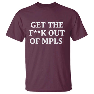 Get The F Out of Minneapolis T Shirt Bold Statement Outrage and Resistance Protest TS02 Maroon Print Your Wear