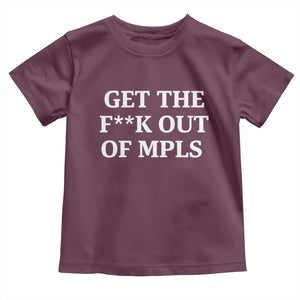 Get The F Out of Minneapolis Toddler T Shirt Bold Statement Outrage and Resistance Protest TS02 Maroon Print Your Wear