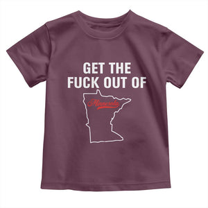 Get The F Out of Minnesota Protest Toddler T Shirt State Map Minneapolis Jan 8 2026 Justice Protest TS02 Maroon Print Your Wear