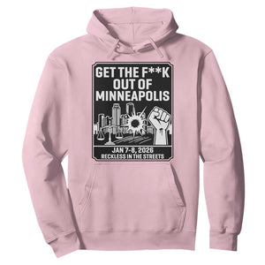Get The F Out of Minneapolis Hoodie January 8 2026 Reckless in the Streets Protest TS02 Light Pink Print Your Wear