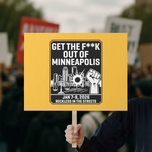 Get The F Out of Minneapolis Protest Sign January 8 2026 Reckless in the Streets Protest TS02 Horizontal 18" × 24" Yellow Print Your Wear