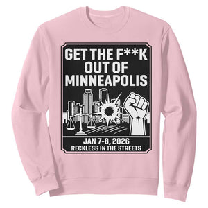 Get The F Out of Minneapolis Sweatshirt January 8 2026 Reckless in the Streets Protest TS02 Light Pink Print Your Wear
