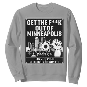 Get The F Out of Minneapolis Sweatshirt January 8 2026 Reckless in the Streets Protest TS02 Sport Gray Print Your Wear