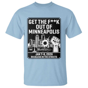 Get The F Out of Minneapolis T Shirt January 8 2026 Reckless in the Streets Protest TS02 Light Blue Print Your Wear