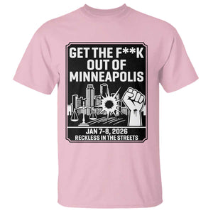 Get The F Out of Minneapolis T Shirt January 8 2026 Reckless in the Streets Protest TS02 Light Pink Print Your Wear