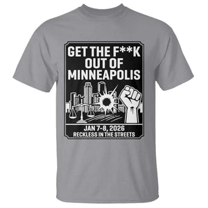 Get The F Out of Minneapolis T Shirt January 8 2026 Reckless in the Streets Protest TS02 Sport Gray Print Your Wear
