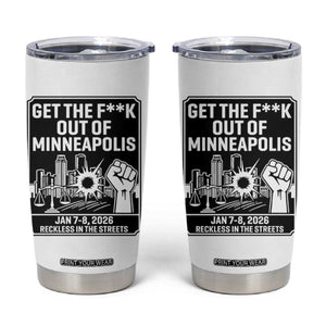Get The F Out of Minneapolis Tumbler Cup January 8 2026 Reckless in the Streets Protest TS02 White Print Your Wear