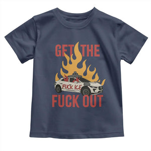Ice Get the F Out Burning Car Graphic Toddler T Shirt Against Ice Protest Resistance TS02 Navy Print Your Wear