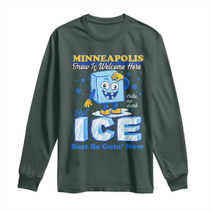 Snow is Welcome Ice is Not Long Sleeve Shirt Funny Against Ice Minneapolis Resistance and Justice TS02 Dark Forest Green Print Your Wear