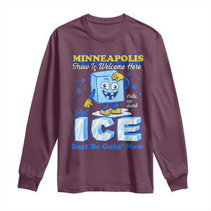 Snow is Welcome Ice is Not Long Sleeve Shirt Funny Against Ice Minneapolis Resistance and Justice TS02 Maroon Print Your Wear