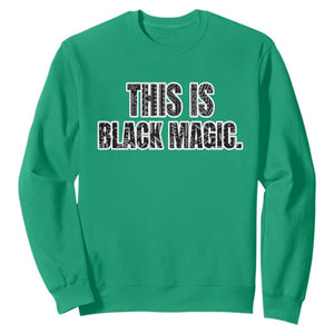 Black History Month Sweatshirt This is Black Magic TS02 Irish Green Printyourwear