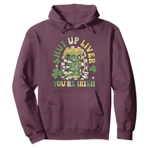 Funny St. Patricks Day Hoodie Beer Drinking Shut Up Liver You're Irish TS02 Maroon Printyourwear