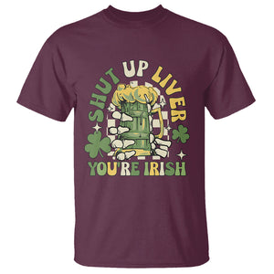 Funny St. Patricks Day T Shirt Beer Drinking Shut Up Liver You're Irish TS02 Maroon Printyourwear