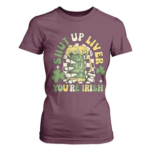 Funny St Patricks Day T Shirt For Women Beer Drinking Shut Up Liver You're Irish TS02 Maroon Print Your Wear