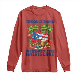 The Only Thing More Powerful Than Hate Is Love Puerto Rico Long Sleeve Shirt Unity and Love Boricua Heritage Pride TS02 Red Print Your Wear