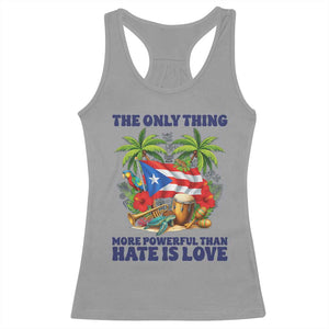 The Only Thing More Powerful Than Hate Is Love Puerto Rico Racerback Tank Top Unity and Love Boricua Heritage Pride TS02 Sport Gray Print Your Wear