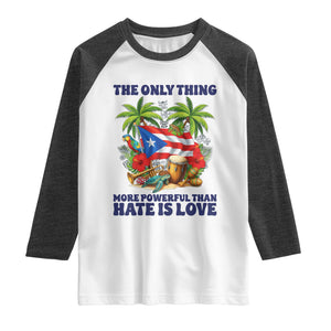 The Only Thing More Powerful Than Hate Is Love Puerto Rico Raglan Shirt Unity and Love Boricua Heritage Pride TS02 White Heather Charcoal Print Your Wear
