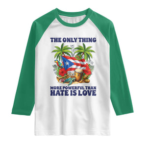 The Only Thing More Powerful Than Hate Is Love Puerto Rico Raglan Shirt Unity and Love Boricua Heritage Pride TS02 White Kelly Green Print Your Wear
