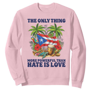 The Only Thing More Powerful Than Hate Is Love Puerto Rico Sweatshirt Unity and Love Boricua Heritage Pride TS02 Light Pink Print Your Wear