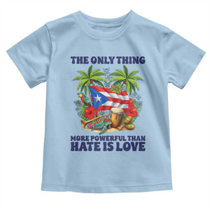 The Only Thing More Powerful Than Hate Is Love Puerto Rico Toddler T Shirt Unity and Love Boricua Heritage Pride TS02 Light Blue Print Your Wear