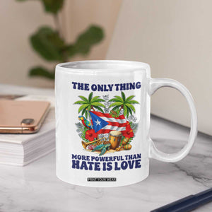 The Only Thing More Powerful Than Hate Is Love Puerto Rico Coffee Mug Unity and Love Boricua Heritage Pride TS02 Print Your Wear