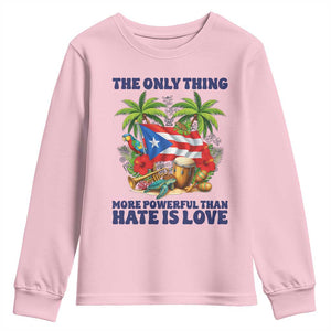 The Only Thing More Powerful Than Hate Is Love Puerto Rico Youth Sweatshirt Unity and Love Boricua Heritage Pride TS02 Light Pink Print Your Wear