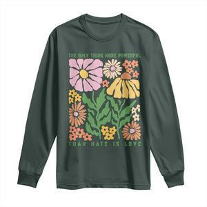 The Only Thing More Powerful Than Hate Is Love Long Sleeve Shirt Retro Floral Bunny Inspirational Quote TS02 Dark Forest Green Print Your Wear