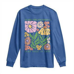 The Only Thing More Powerful Than Hate Is Love Long Sleeve Shirt Retro Floral Bunny Inspirational Quote TS02 Royal Blue Print Your Wear