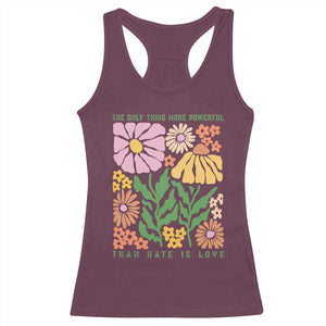 The Only Thing More Powerful Than Hate Is Love Racerback Tank Top Retro Floral Bunny Inspirational Quote TS02 Maroon Print Your Wear