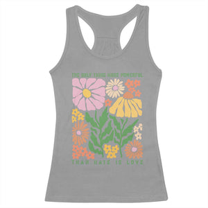 The Only Thing More Powerful Than Hate Is Love Racerback Tank Top Retro Floral Bunny Inspirational Quote TS02 Sport Gray Print Your Wear